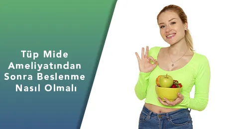Tüp Mide Ameliyatından Sonra Beslenme
