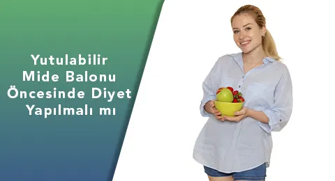 Yutulabilir Mide Balonu Öncesinde Diyet Yapılmalı mı
